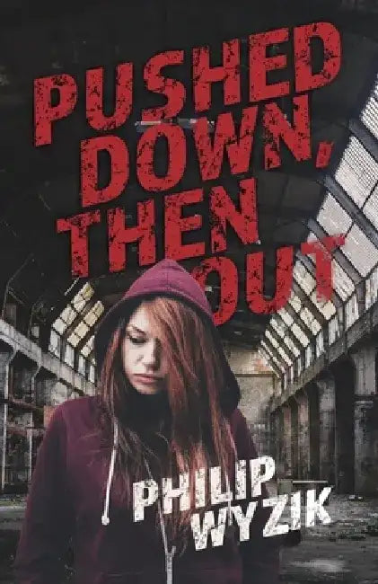 Pushed Down, Then Out by Philip Wyzik