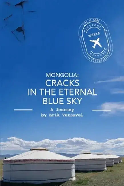 Mongolia: Cracks in the Eternal Blue Sky: A Journey Volume 1 by Erik Versavel