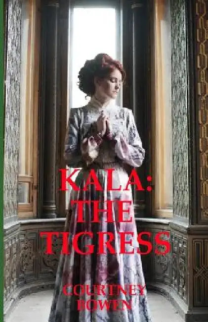 Kala: The Tigress by Courtney Bowen