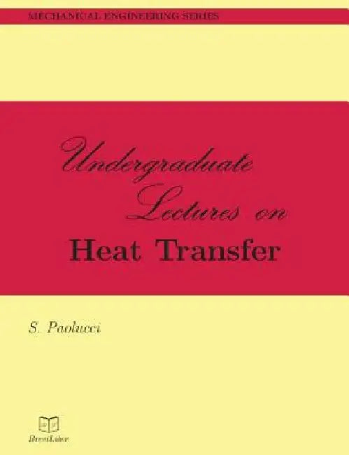 Undergraduate Lectures on Heat Transfer by S. Paolucci