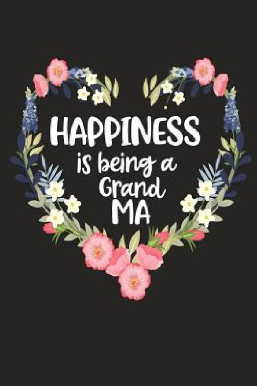 Happiness Is Being a Grand Ma: Cute Mother's Day Gift for Awesome Mom, Nana, Gigi, Mimi by Cute Journals