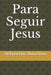 Para Seguir Jesus by Anselmo, Sebastiao