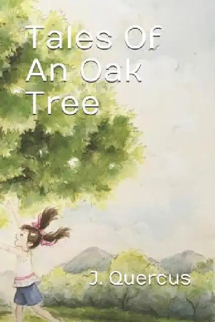 Tales Of An Oak Tree by J. Quercus