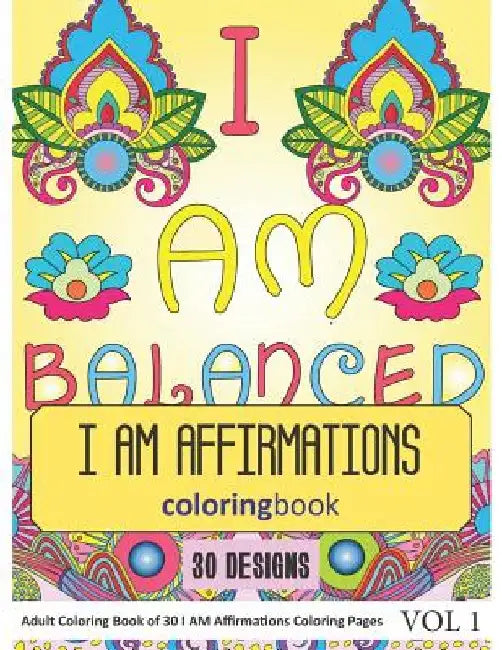 I AM Affirmations Coloring Book: 30 I AM Affirmations in Coloring Book for Adults (Vol 1) by Sonia Rai