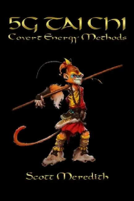 5G Tai Chi: Covert Energy Methods by Scott Meredith