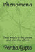 Phenomena: That which is the cause and also the effect by Partha Gupta
