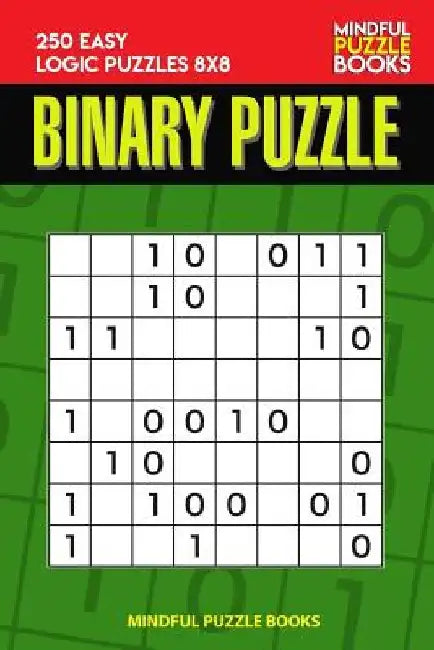Binary Puzzle: 250 Easy Logic Puzzles 8x8 by Mindful Puzzle Book