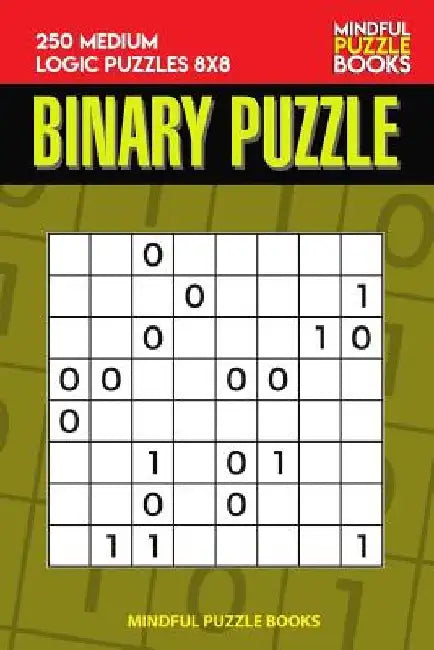 Binary Puzzle: 250 Medium Logic Puzzles 8x8 by Mindful Puzzle Book