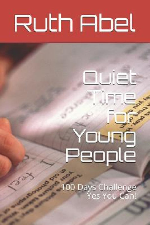 Quiet Time for Young People: 100 Days Challenge Yes You Can! by Ruth Abel