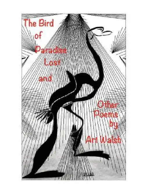 The Bird of Paradise Lost and Other Poems by Art Walsh
