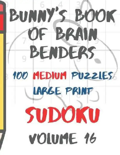Bunnys Book of Brain Benders Volume 16 100 Medium Sudoku Puzzles Large Print: (cpll.0320) by Chipmunkee Puzzles