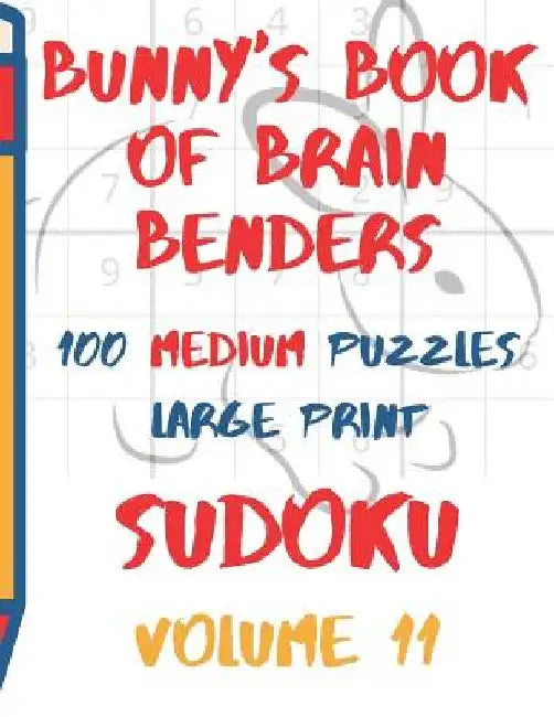 Bunnys Book of Brain Benders Volume 11 100 Medium Sudoku Puzzles Large Print: (cpll.0315) by Chipmunkee Puzzles