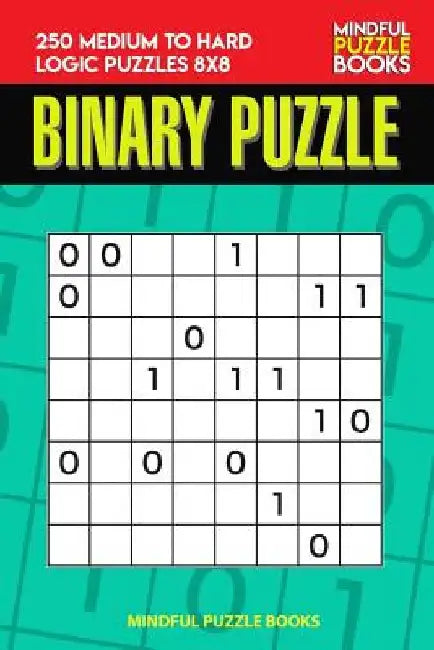Binary Puzzle: 250 Medium to Hard Logic Puzzles 8x8 by Mindful Puzzle Book