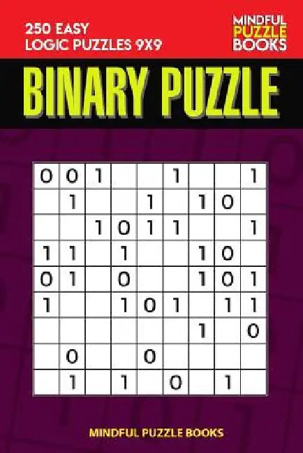 Binary Puzzle: 250 Easy Logic Puzzles 9x9 by Mindful Puzzle Book