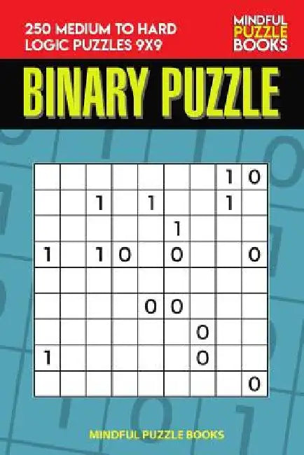 Binary Puzzle: 250 Medium to Hard Logic Puzzles 9x9 by Mindful Puzzle Book