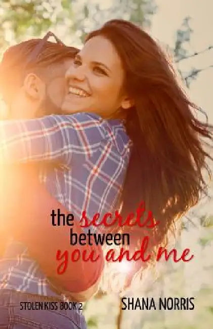 The Secrets Between You and Me by Shana Norris