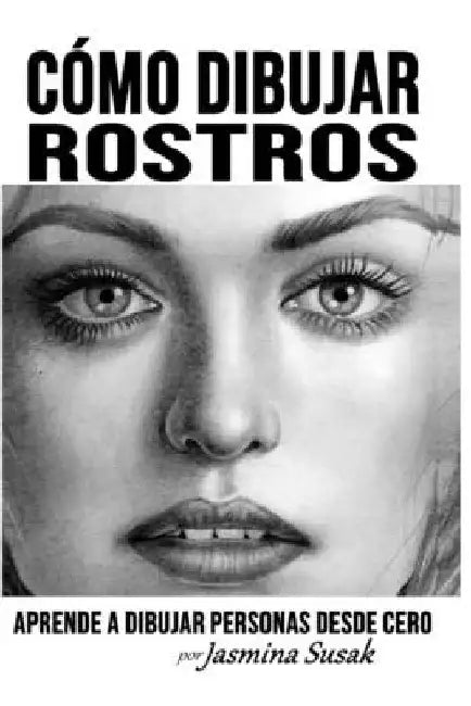 Cómo Dibujar Rostros: Aprende a Dibujar Personas Desde Cero by Susak, Jasmina