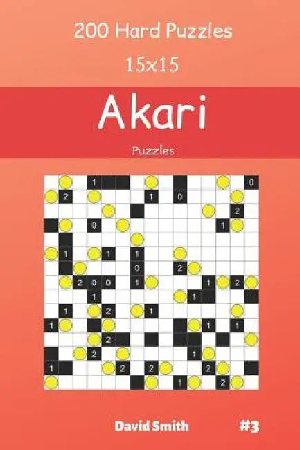Akari Puzzles - 200 Hard Puzzles 15x15 vol.3 by David Smith