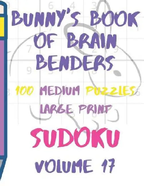 Bunnys Book of Brain Benders Volume 17 100 Medium Sudoku Puzzles Large Print: (cpll.0321) by Chipmunkee Puzzles