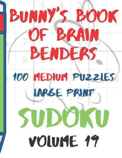Bunnys Book of Brain Benders Volume 19 100 Medium Sudoku Puzzles Large Print: (cpll.0323) by Chipmunkee Puzzles