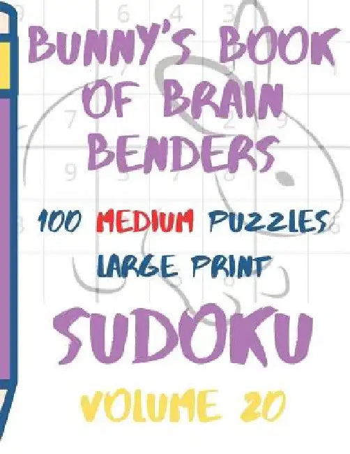 Bunnys Book of Brain Benders Volume 20 100 Medium Sudoku Puzzles Large Print: (cpll.0324) by Chipmunkee Puzzles