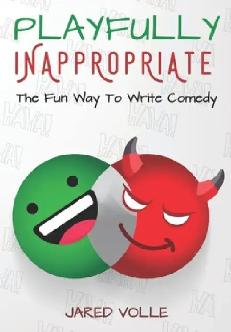 Playfully Inappropriate: The Fun Way To Write Comedy by Jared Volle