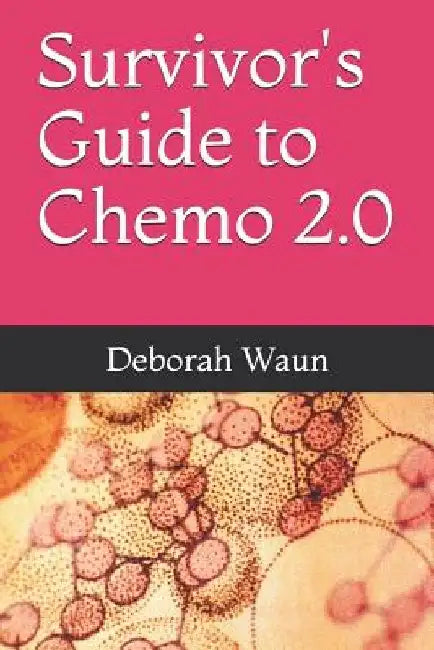 Survivor's Guide to Chemo 2.0 by Deborah Waun