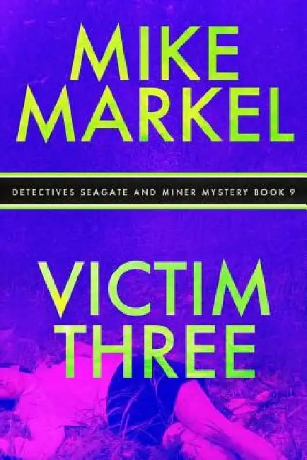 Victim Three: Detectives Seagate and Miner Mystery (Book 9) by Mike Markel