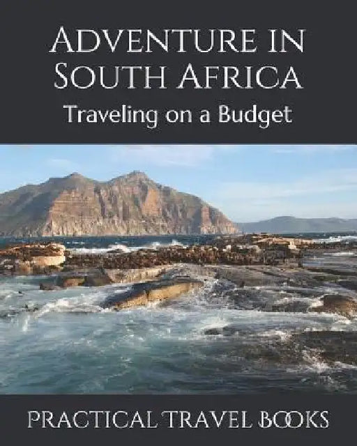 Adventure in South Africa: Traveling on a Budget by Practical Travel Books