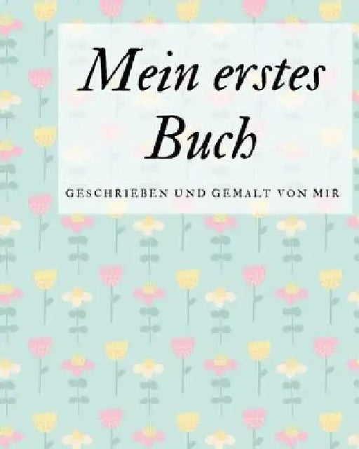 Mein erstes Buch geschrieben und gemalt von mir: das Schreibbuch für Kinder mit Platz für die eigene Zeichnung dazu by Book, Draw