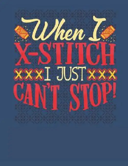 When I X-Stitch I Just Can't Stop: Assortment of Large and Small Graph Paper for Planning Cross Stitch Designs by Dancing Dolphin Patterns