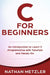 C for Beginners: An Introduction to Learn C Programming with Tutorials and Hands-On Examples by Nathan Metzler