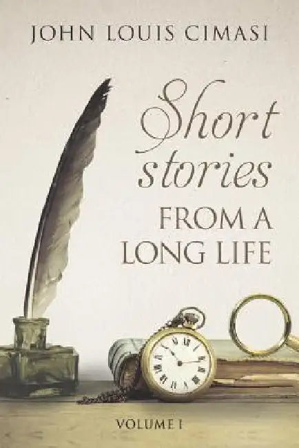 Short Stories from a Long Life: And Other Falderol by John Louis Cimasi