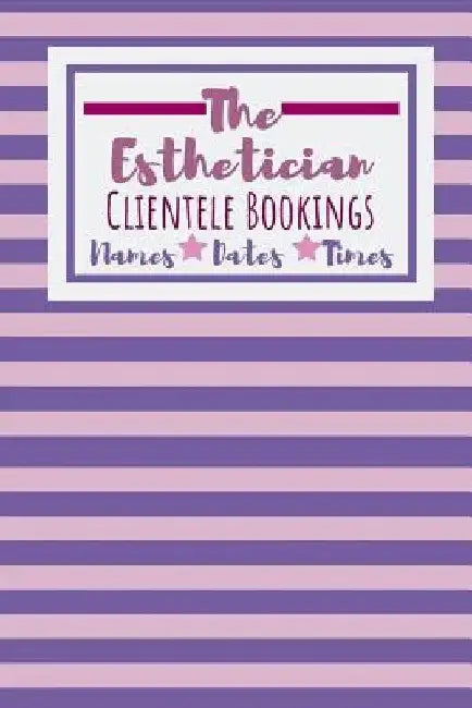 The Esthetician Clientele Bookings: Useful Client Bookings Work log For The Organised Specialist by Owthornes Notebooks