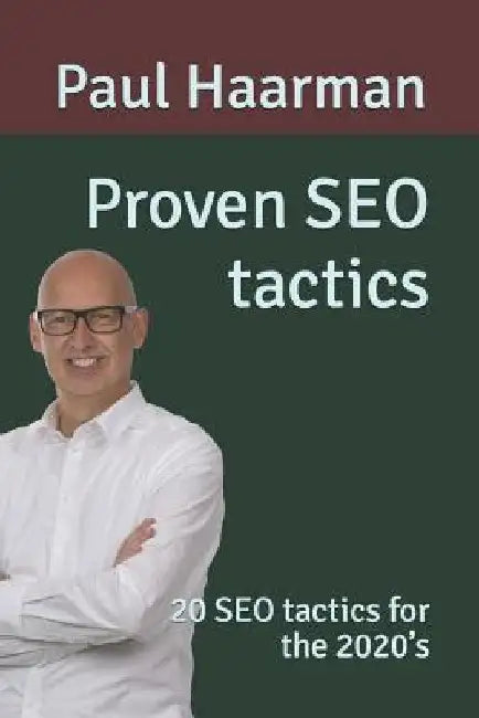 Proven SEO tactics: 20 SEO tactics for the 2020's by Paul Haarman