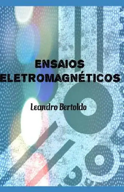 Ensaios Eletromagnéticos by Bertoldo, Leandro
