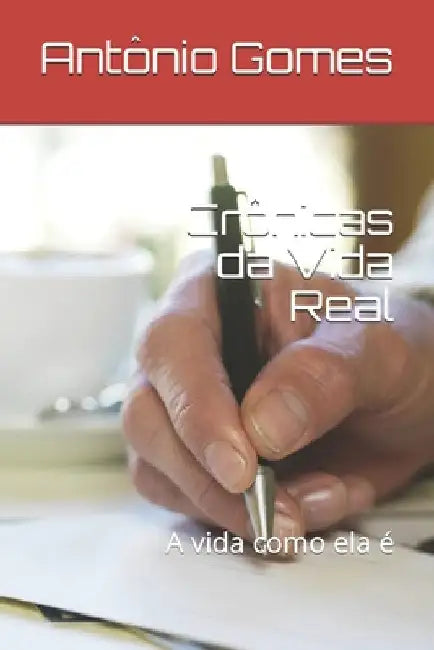 Crônicas da Vida Real: A vida como ela é by Gomes, Antônio Luiz