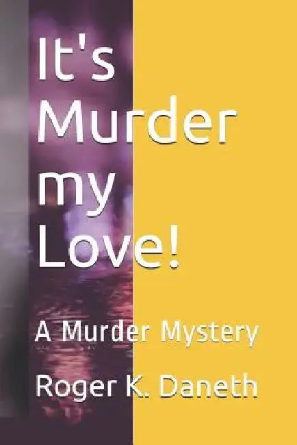 It's Murder my Love!: A Murder Mystery by Roger K. Daneth
