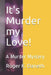 It's Murder my Love!: A Murder Mystery by Roger K. Daneth