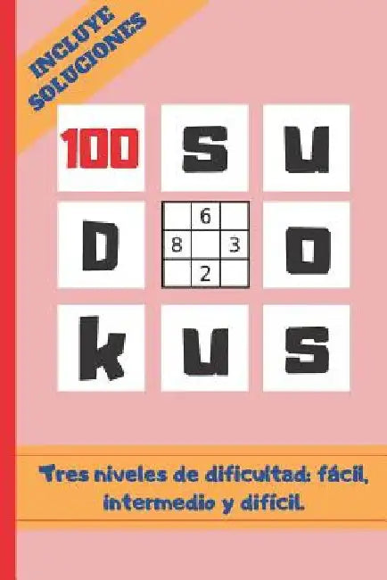 100 Sudokus: VARIOS NIVELES DE DIFICULTAD: FÁCIL, MEDIO Y DIFÍCIL. Tamaño Cuartilla. INCLUYE SOLUCIONES. REGALO ORIGINAL. JUEGOS DE by Puzzles, Inspired