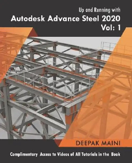 Up and Running with Autodesk Advance Steel 2020: Volume 1 by Deepak Maini