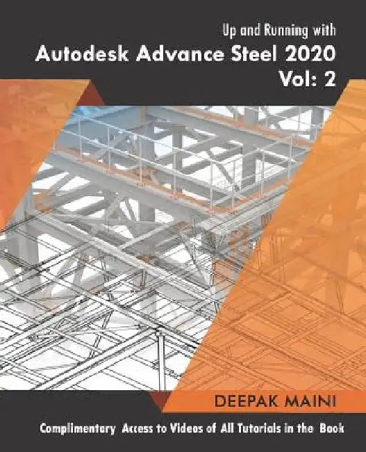 Up and Running with Autodesk Advance Steel 2020: Volume 2 by Deepak Maini