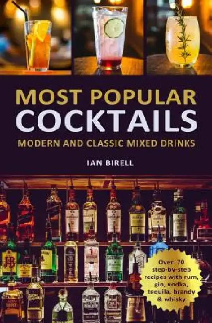 Most Popular Cocktails: Modern and Classic Mixed Drinks. Recipe Book by Ian Birell
