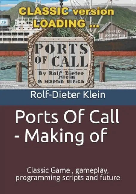 Ports Of Call - Making of: Classic Game, gameplay, programming scripts and future by Rolf-Dieter Klein