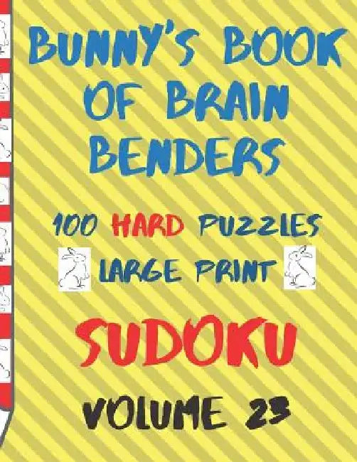Bunnys Book of Brain Benders Volume 23 100 Hard Sudoku Puzzles Large Print: (cpll.0330) by Chipmunkee Puzzles