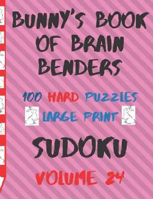 Bunnys Book of Brain Benders Volume 24 100 Hard Sudoku Puzzles Large Print: (cpll.0331) by Chipmunkee Puzzles