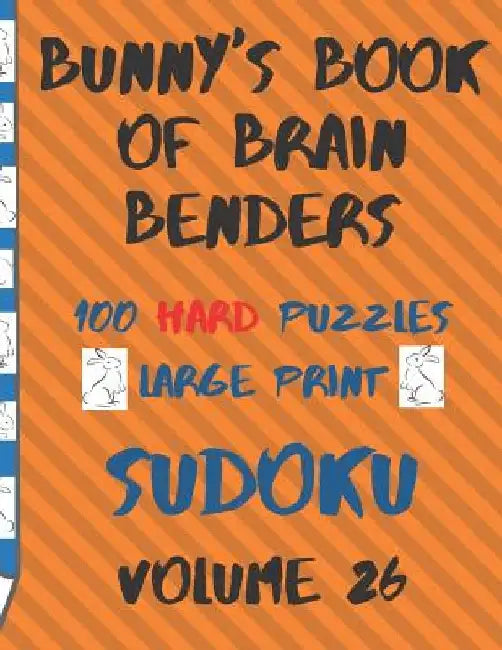 Bunnys Book of Brain Benders Volume 26 100 Hard Sudoku Puzzles Large Print: (cpll.0333) by Chipmunkee Puzzles