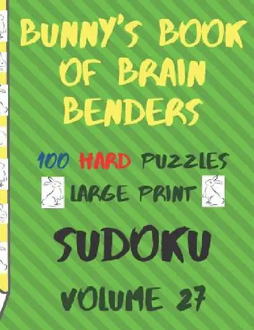 Bunnys Book of Brain Benders Volume 27 100 Hard Sudoku Puzzles Large Print: (cpll.0334) by Chipmunkee Puzzles