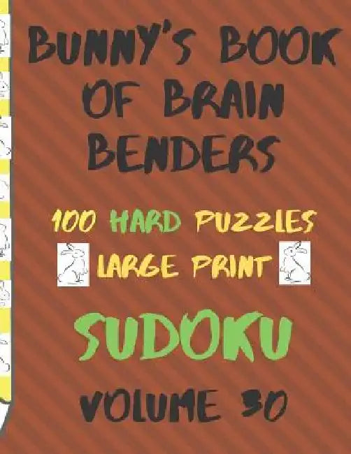 Bunnys Book of Brain Benders Volume 30 100 Hard Sudoku Puzzles Large Print: (cpll.0337) by Chipmunkee Puzzles