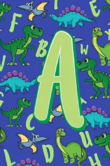 A: Dinosaur Alphabet Practice Writing Book for Kids by Dream Darling Journals
